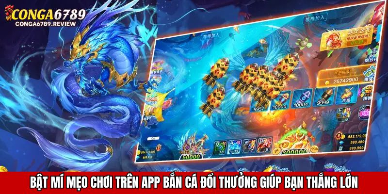 Bật mí mẹo chơi trên app bắn cá đổi thưởng giúp bạn thắng lớn