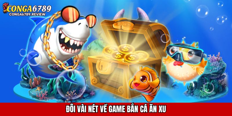 Đôi vài nét về game bắn cá ăn xu