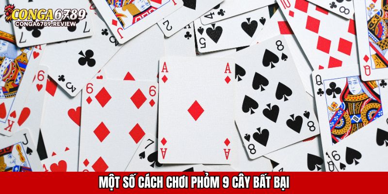 Một số cách chơi Phỏm 9 cây bất bại