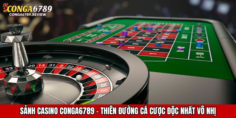 Sảnh Casino CONGA6789 – thiên đường cá cược độc nhất vô nhị