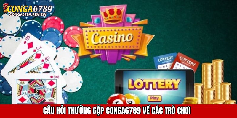 Câu hỏi thường gặp CONGA6789 về các trò chơi