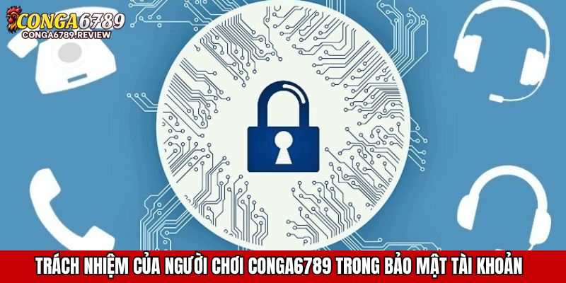 Trách nhiệm của người chơi CONGA6789 trong bảo mật tài khoản