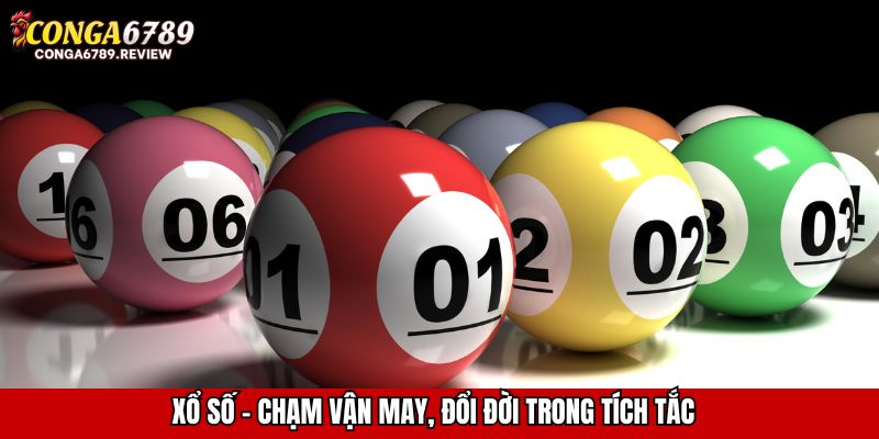Xổ số – Chạm vận may, đổi đời trong tích tắc