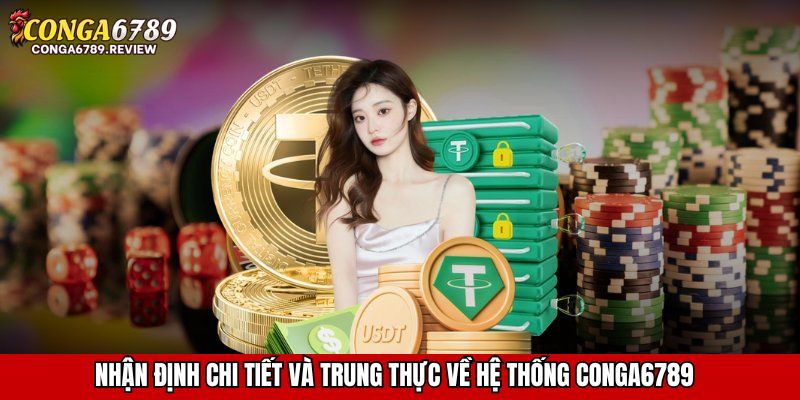 Nhận định chi tiết và trung thực về hệ thống CONGA6789