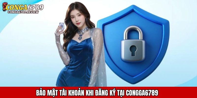 Bảo mật tài khoản khi đăng ký tại CONGGA6789
