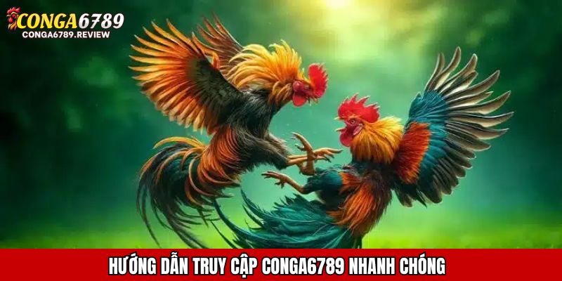 Hướng dẫn truy cập CONGA6789 nhanh chóng