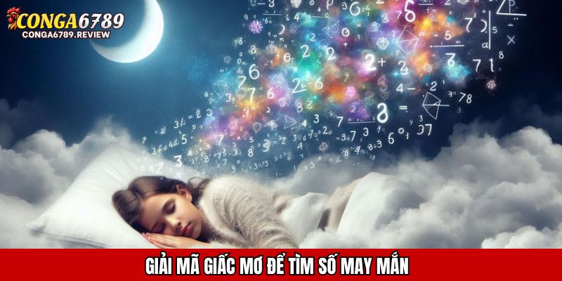Giải mã giấc mơ để tìm số may mắn