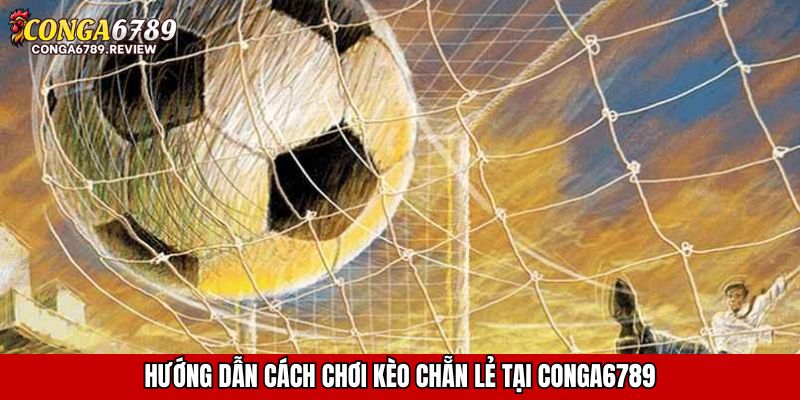 Hướng dẫn cách chơi kèo chẵn lẻ tại CONGA6789