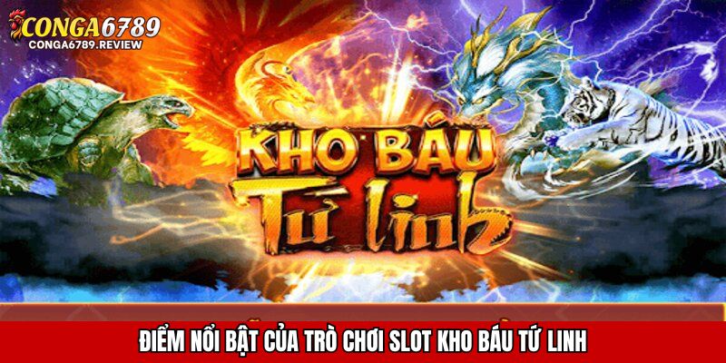 Điểm nổi bật của trò chơi Slot Kho Báu Tứ Linh