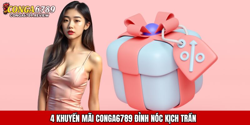 4 khuyến mãi CONGA6789 đỉnh nóc kịch trần