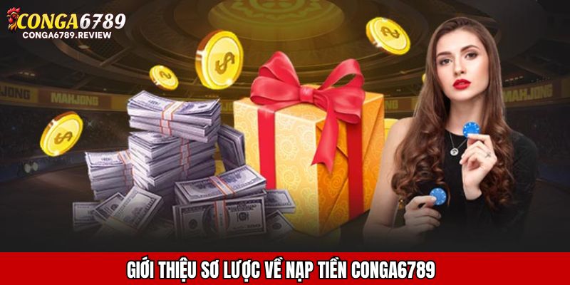 Giới thiệu sơ lược về nạp tiền CONGA6789