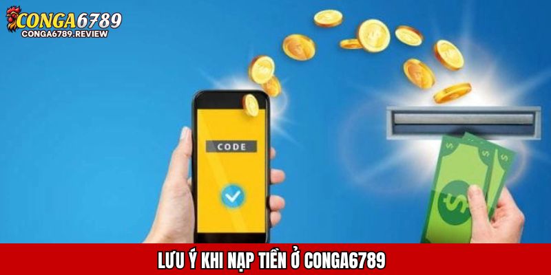 Lưu ý khi nạp tiền ở CONGA6789