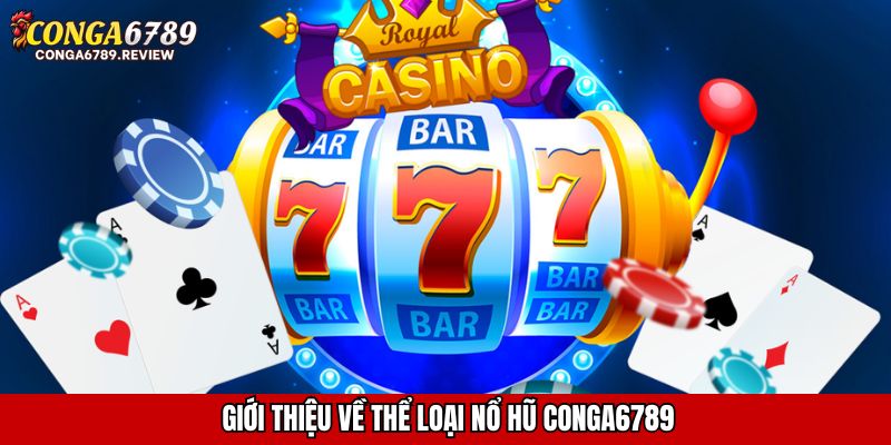 Giới thiệu về thể loại Nổ hũ CONGA6789