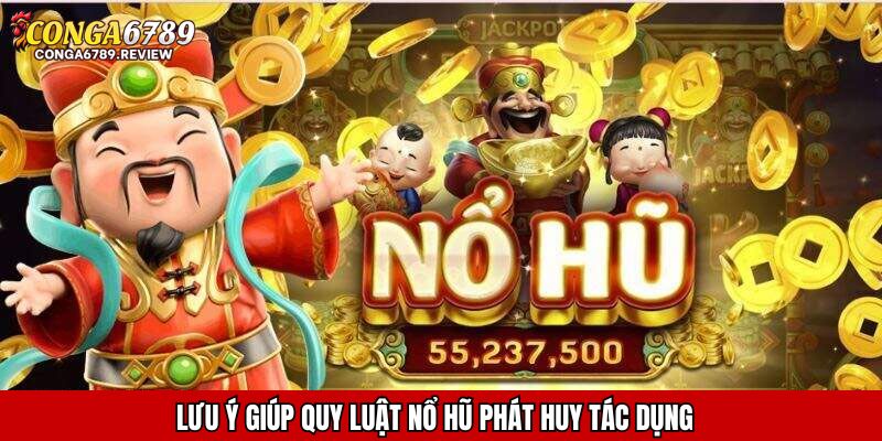 Lưu ý giúp quy luật nổ hũ phát huy tác dụng