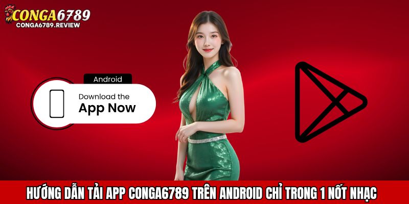 Tải app CONGA6789 trên Android chỉ trong 1 nốt nhạc