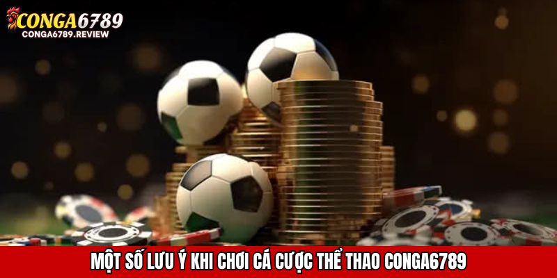 Một số lưu ý khi chơi cá cược thể thao CONGA6789