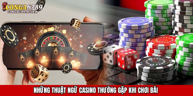 Những thuật ngữ Casino thường gặp khi chơi bài 
