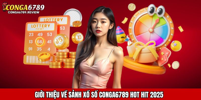 Giới thiệu về sảnh xổ số CONGA6789 hot hit 2025